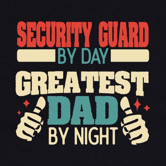 Security Guard by day, greatest dad by night by Anfrato